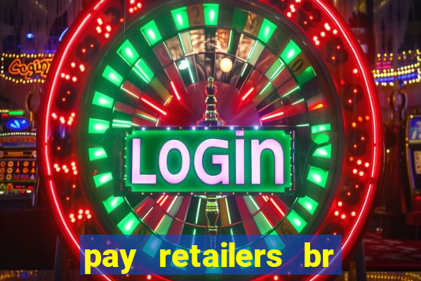 pay retailers br servicos de pagamentos ltda